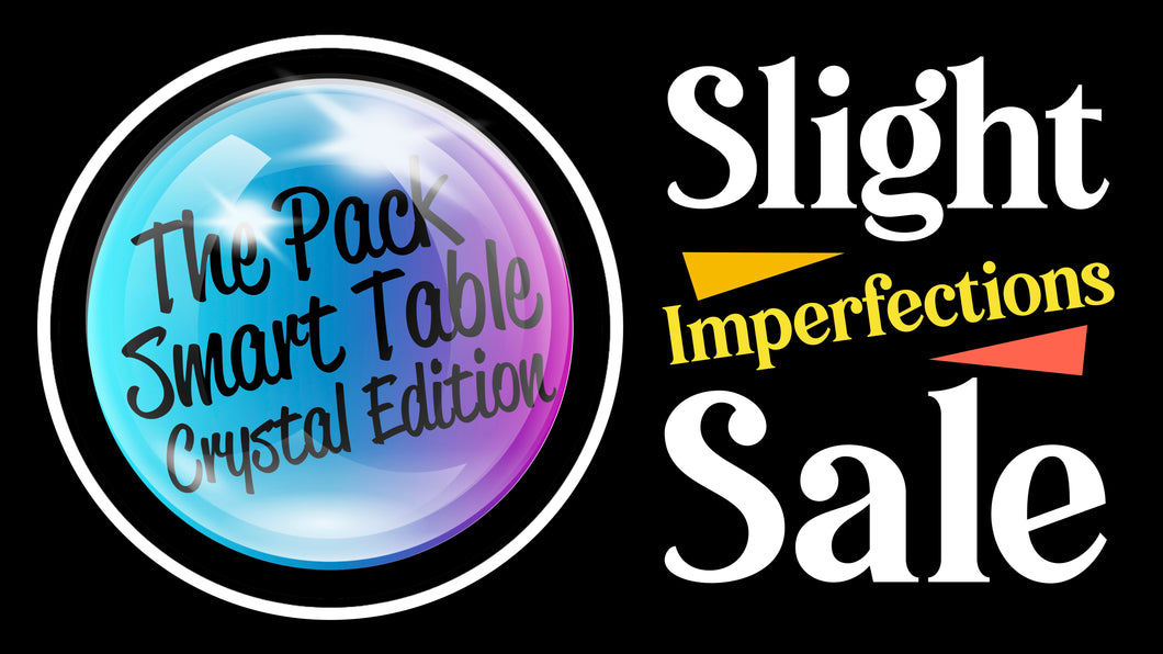 The Crystal Edition Pack Smart Table – Slight Imperfections Sale